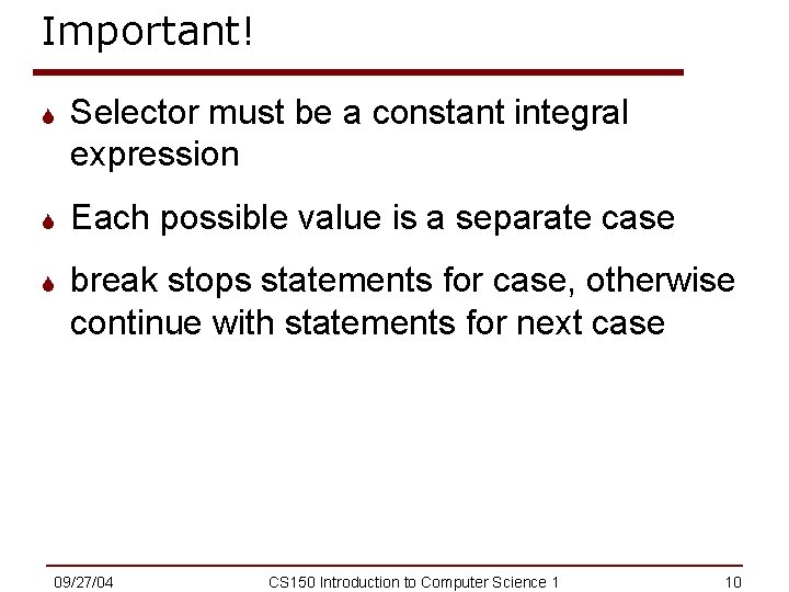 Important! S Selector must be a constant integral expression S Each possible value is