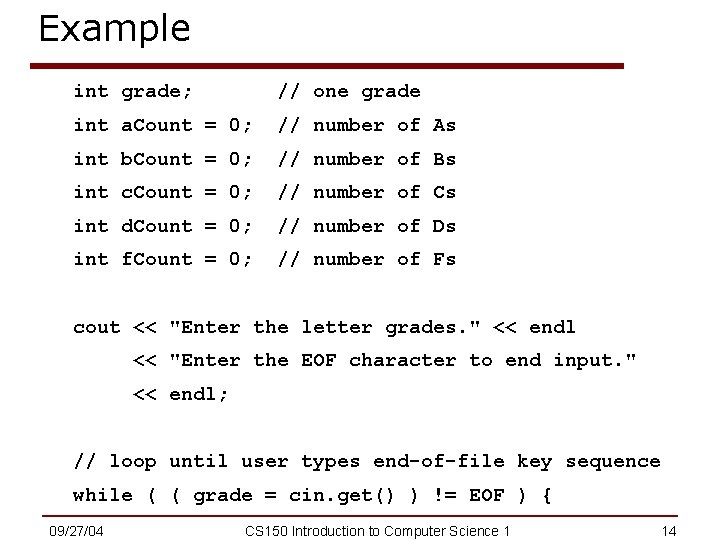 Example int grade; // one grade int a. Count = 0; // number of