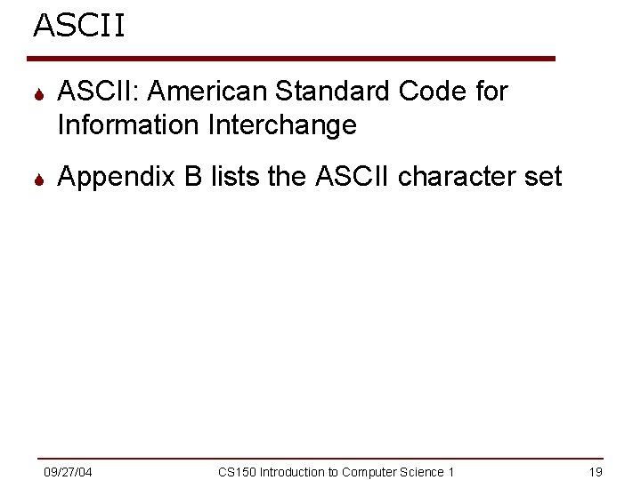 ASCII S ASCII: American Standard Code for Information Interchange S Appendix B lists the