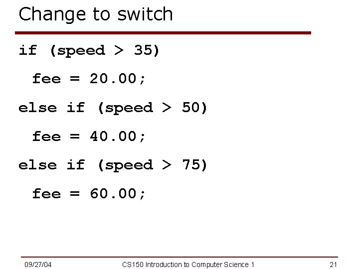 Change to switch if (speed > 35) fee = 20. 00; else if (speed