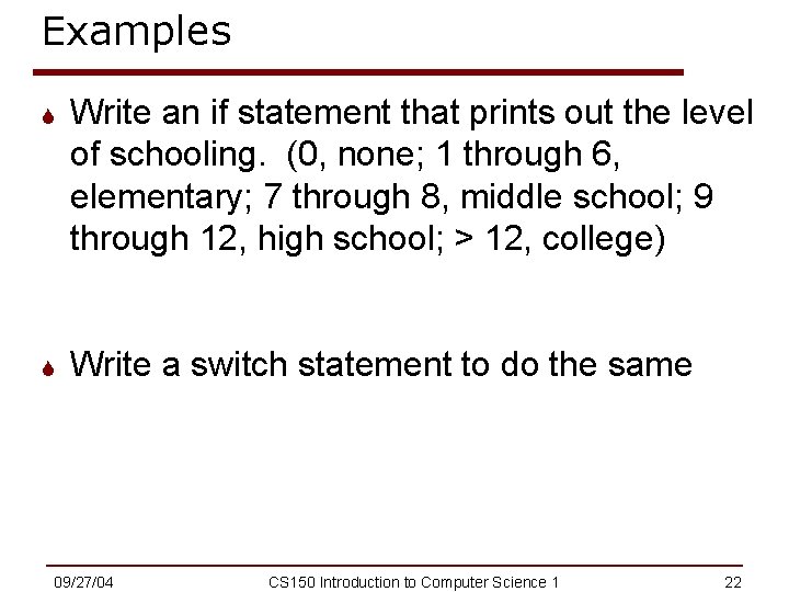 Examples S Write an if statement that prints out the level of schooling. (0,