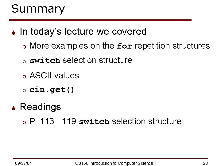 Summary S S In today’s lecture we covered o More examples on the for