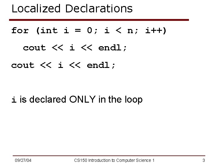 Localized Declarations for (int i = 0; i < n; i++) cout << i