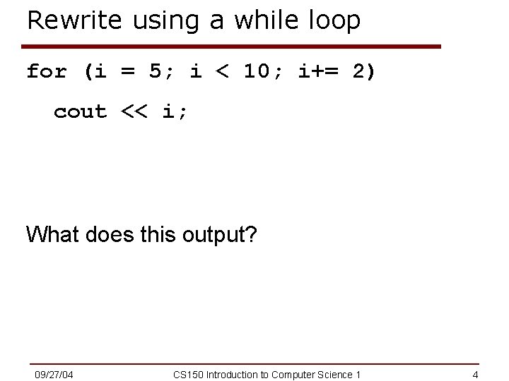 Rewrite using a while loop for (i = 5; i < 10; i+= 2)