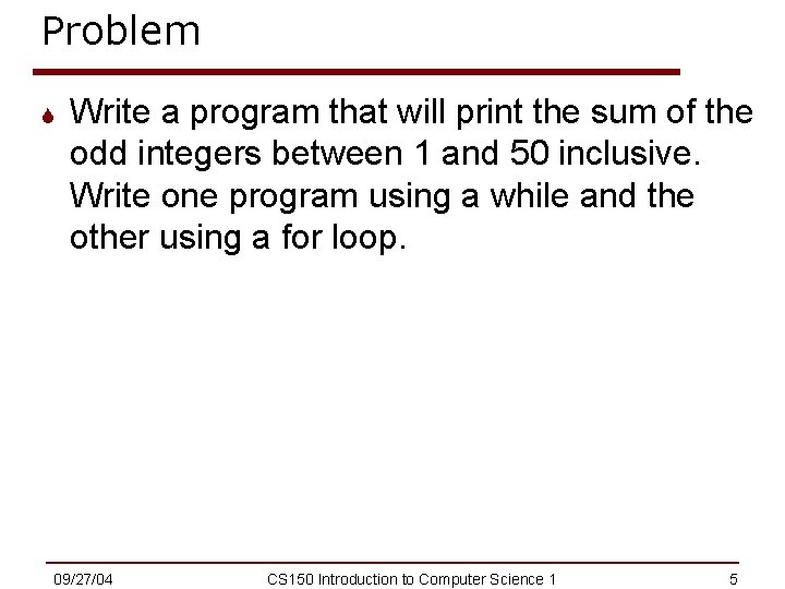 Problem S Write a program that will print the sum of the odd integers