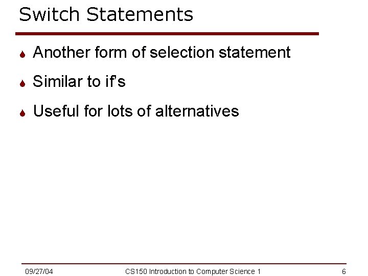 Switch Statements S Another form of selection statement S Similar to if’s S Useful