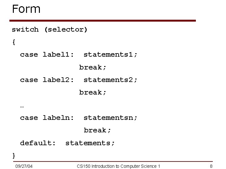 Form switch (selector) { case label 1: statements 1; break; case label 2: statements