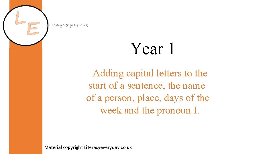 Year 1 Adding capital letters to the start of a sentence, the name of