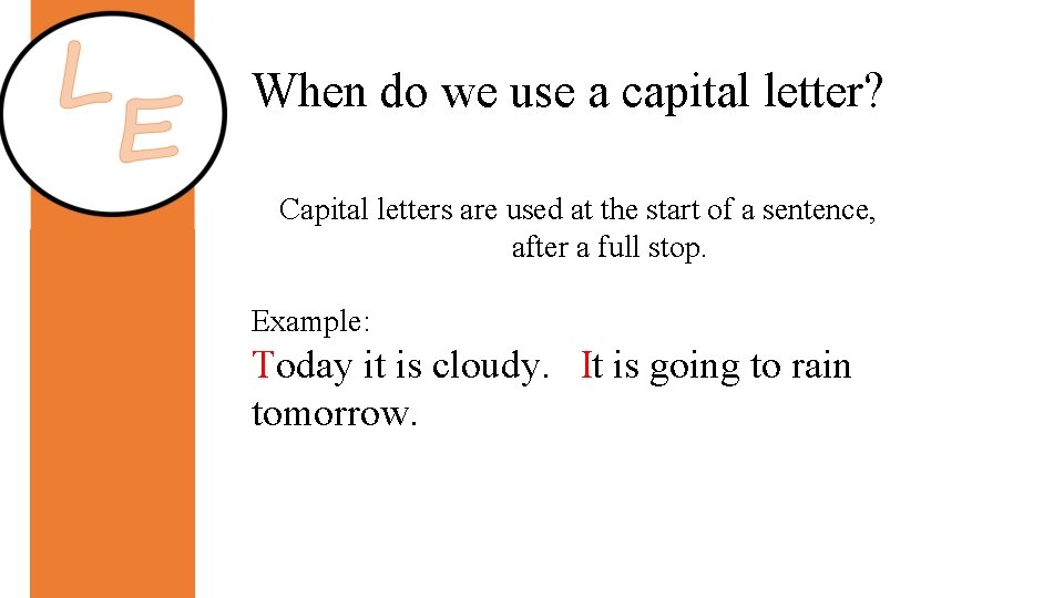 When do we use a capital letter? Capital letters are used at the start