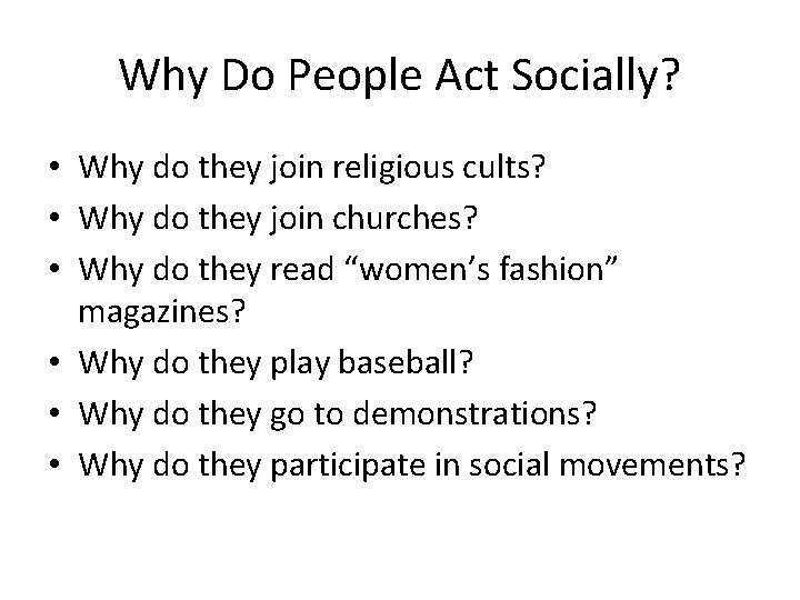 Why Do People Act Socially? • Why do they join religious cults? • Why
