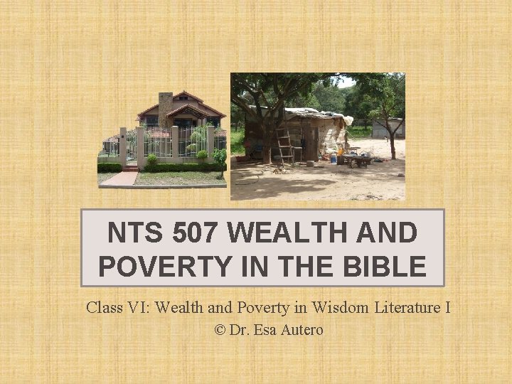 NTS 507 WEALTH AND POVERTY IN THE BIBLE Class VI: Wealth and Poverty in