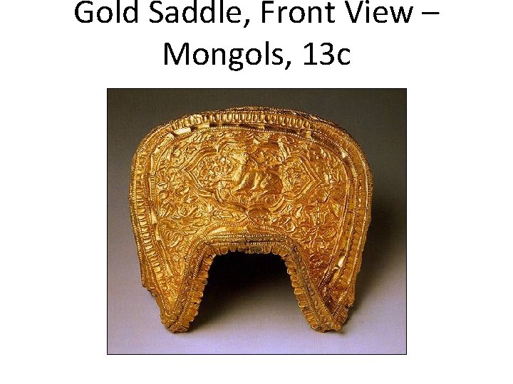 Gold Saddle, Front View – Mongols, 13 c 