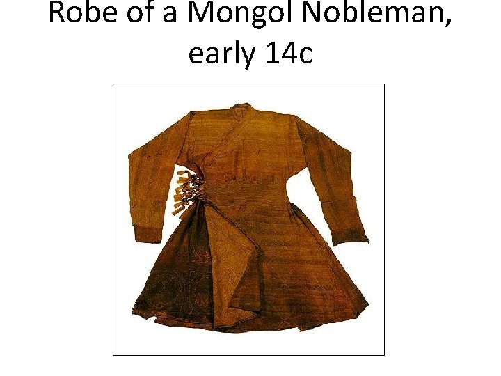 Robe of a Mongol Nobleman, early 14 c 