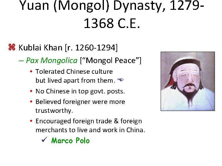 Yuan (Mongol) Dynasty, 12791368 C. E. z Kublai Khan [r. 1260 -1294] – Pax