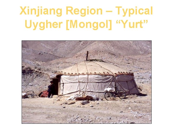 Xinjiang Region – Typical Uygher [Mongol] “Yurt” 