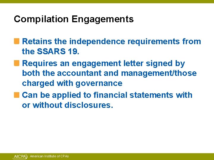 Compilation Engagements Retains the independence requirements from the SSARS 19. Requires an engagement letter