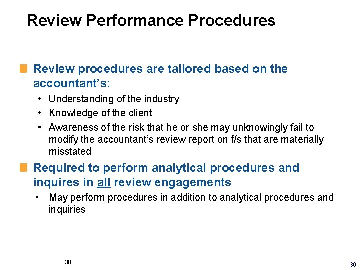 Review Performance Procedures Review procedures are tailored based on the accountant’s: • Understanding of Review Performance Procedures Review procedures are tailored based on the accountant’s: • Understanding of