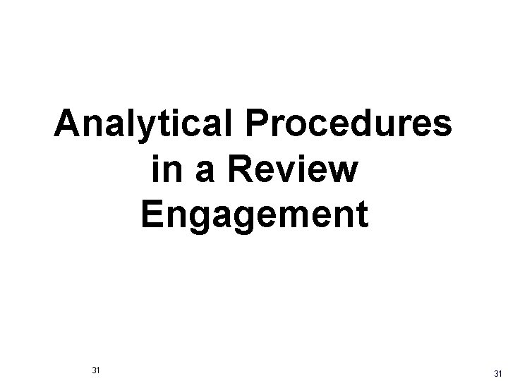 Analytical Procedures in a Review Engagement 31 31 Analytical Procedures in a Review Engagement 31 31