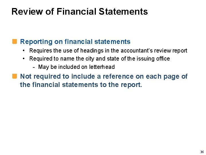 Review of Financial Statements Reporting on financial statements • Requires the use of headings