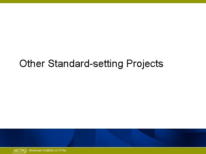 Other Standard-setting Projects American Institute of CPAs 