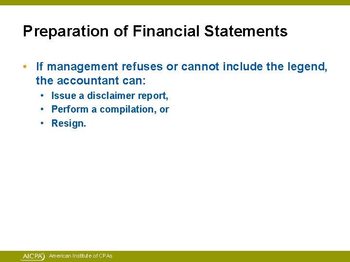 Preparation of Financial Statements • If management refuses or cannot include the legend, the