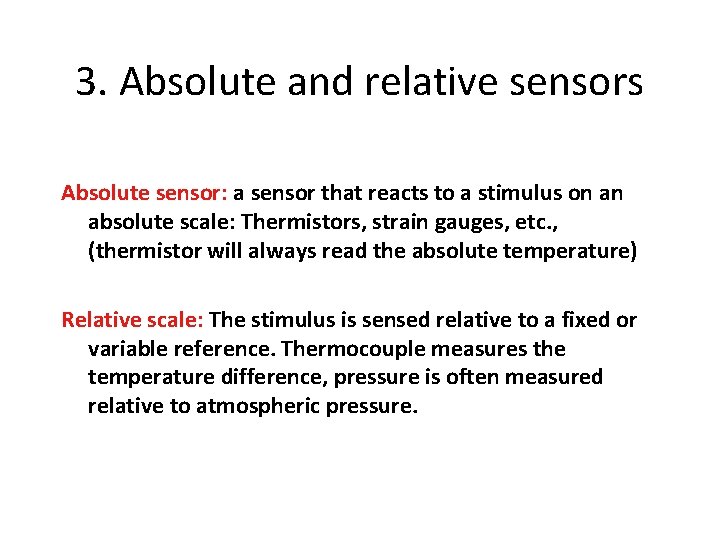 3. Absolute and relative sensors Absolute sensor: a sensor that reacts to a stimulus