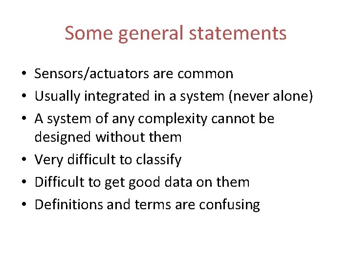 Some general statements • Sensors/actuators are common • Usually integrated in a system (never