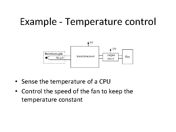 Example - Temperature control • Sense the temperature of a CPU • Control the
