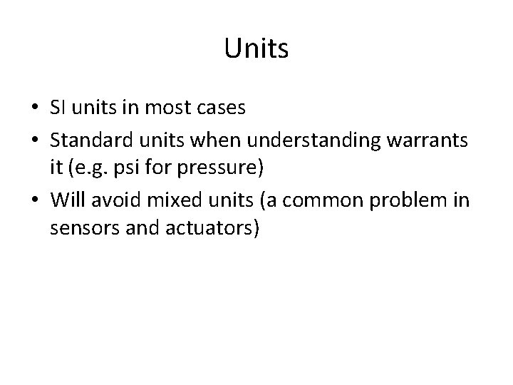 Units • SI units in most cases • Standard units when understanding warrants it