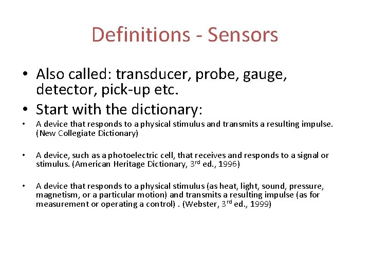 Definitions - Sensors • Also called: transducer, probe, gauge, detector, pick-up etc. • Start
