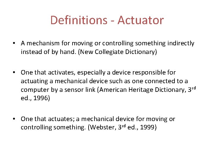 Definitions - Actuator • A mechanism for moving or controlling something indirectly instead of