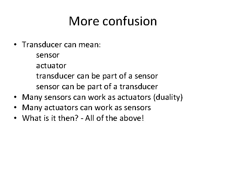 More confusion • Transducer can mean: sensor actuator transducer can be part of a