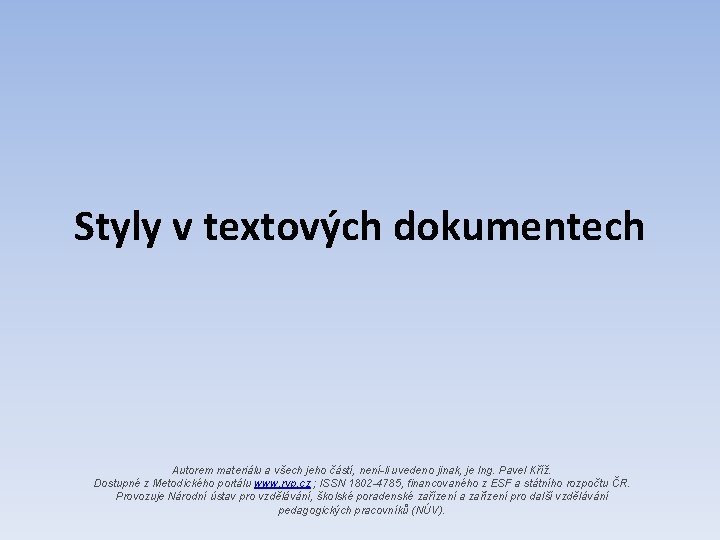 Styly v textových dokumentech Autorem materiálu a všech jeho částí, není-li uvedeno jinak, je