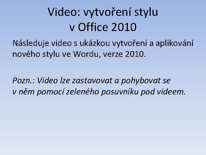 Video: vytvoření stylu v Office 2010 Následuje video s ukázkou vytvoření a aplikování nového