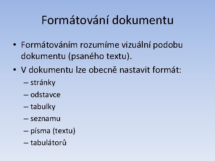 Formátování dokumentu • Formátováním rozumíme vizuální podobu dokumentu (psaného textu). • V dokumentu lze