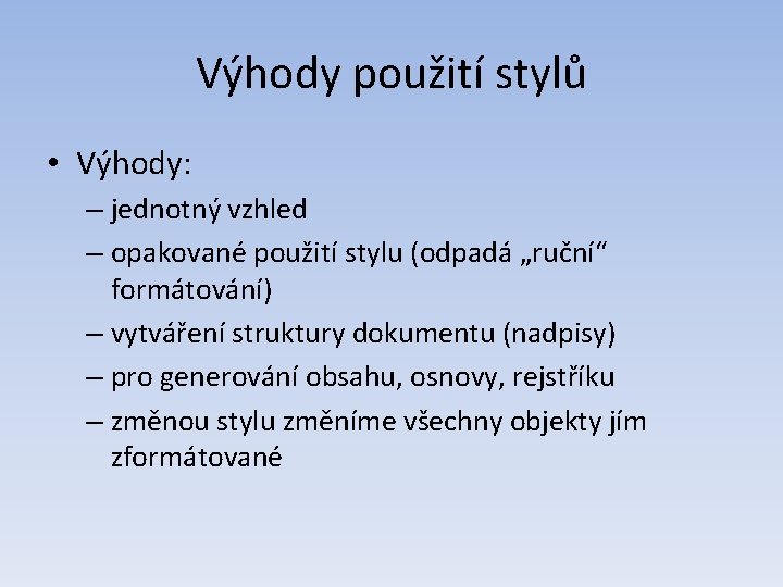 Výhody použití stylů • Výhody: – jednotný vzhled – opakované použití stylu (odpadá „ruční“