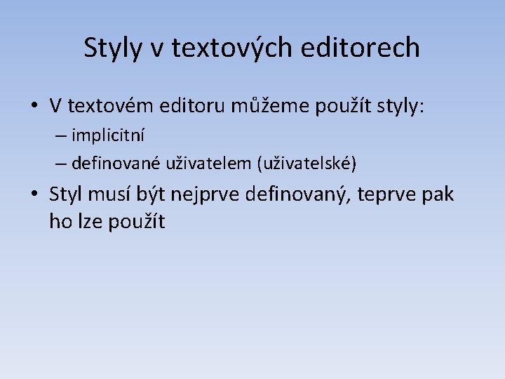 Styly v textových editorech • V textovém editoru můžeme použít styly: – implicitní –