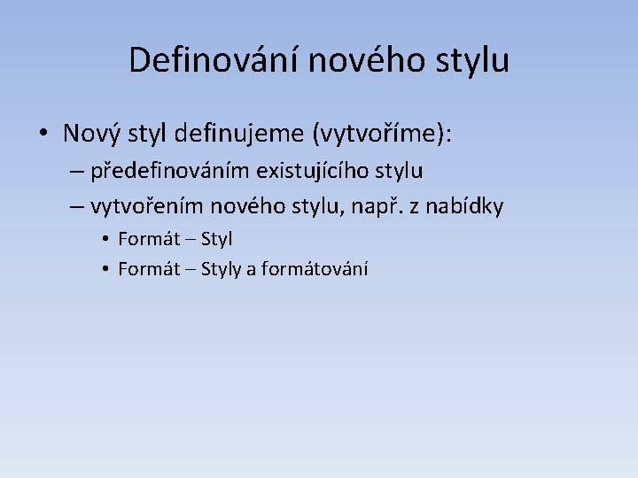 Definování nového stylu • Nový styl definujeme (vytvoříme): – předefinováním existujícího stylu – vytvořením