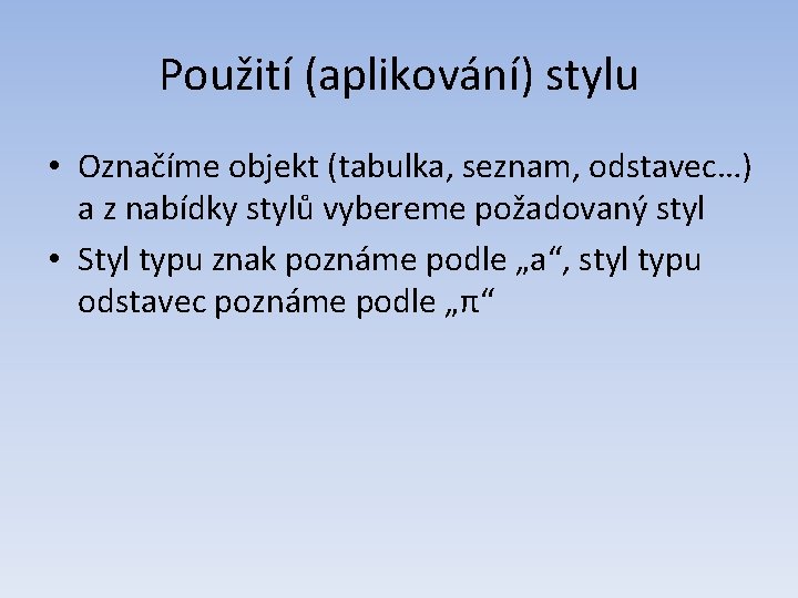 Použití (aplikování) stylu • Označíme objekt (tabulka, seznam, odstavec…) a z nabídky stylů vybereme