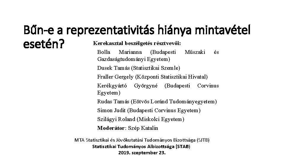 Bűn-e a reprezentativitás hiánya mintavétel Kerekasztal beszélgetés résztvevői: esetén? Bolla Marianna (Budapesti Műszaki és