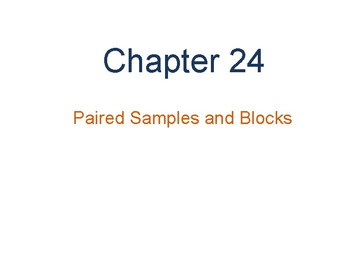 Chapter 24 Paired Samples and Blocks 