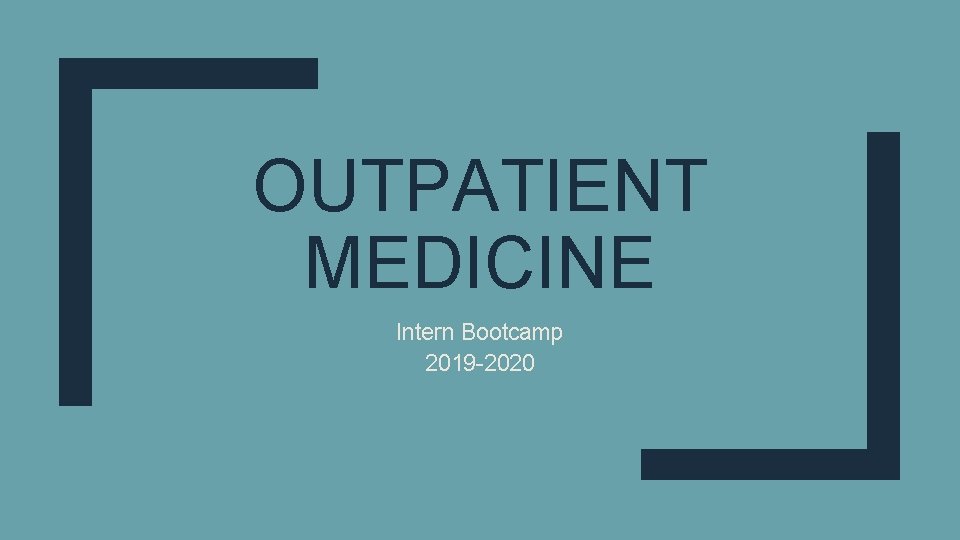 OUTPATIENT MEDICINE Intern Bootcamp 2019 -2020 