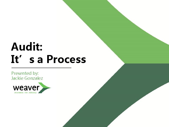 Audit: It’s a Process Presented by: Jackie Gonzalez 