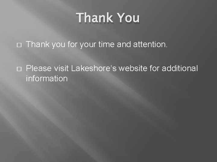 Thank You � Thank you for your time and attention. � Please visit Lakeshore’s