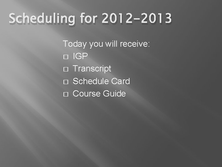 Scheduling for 2012 -2013 Today you will receive: � IGP � Transcript � Schedule
