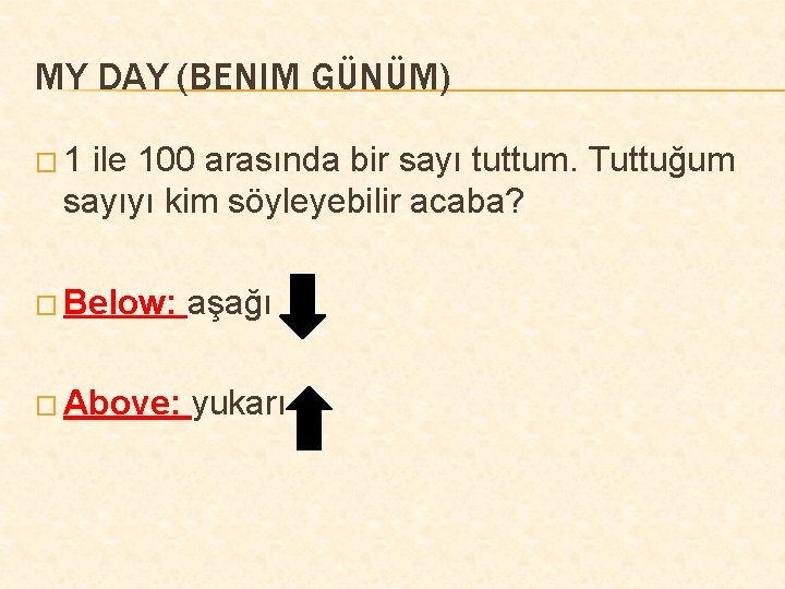 MY DAY (BENIM GÜNÜM) � 1 ile 100 arasında bir sayı tuttum. Tuttuğum sayıyı