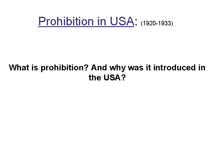 Prohibition in USA: (1920 -1933) What is prohibition? And why was it introduced in