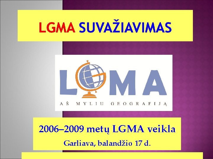 2006– 2009 metų LGMA veikla Garliava, balandžio 17 d. 