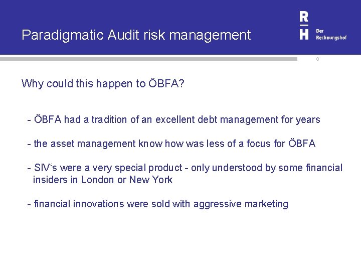 Paradigmatic Audit risk management 8 Why could this happen to ÖBFA? - ÖBFA had