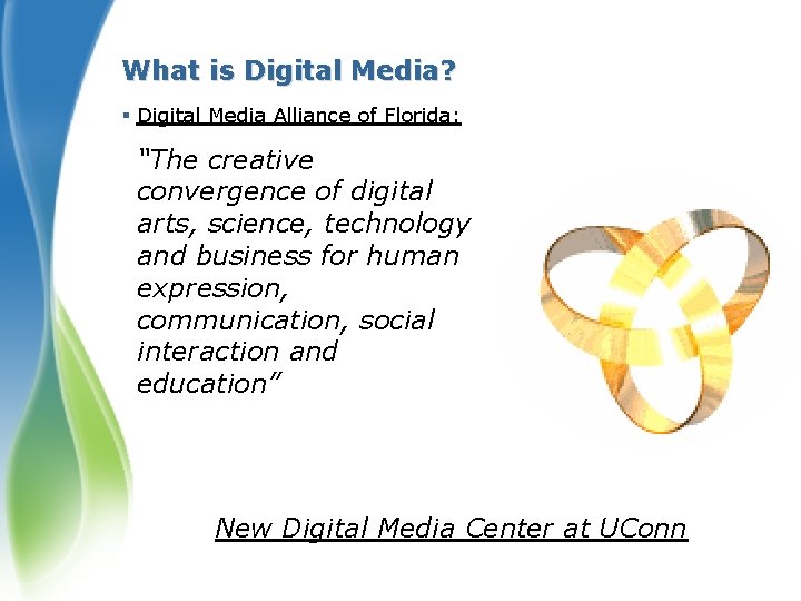 What is Digital Media? § Digital Media Alliance of Florida: “The creative convergence of